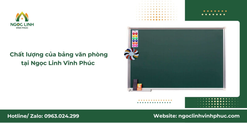 Chất lượng của bảng văn phòng tại Ngọc Linh Vĩnh Phúc