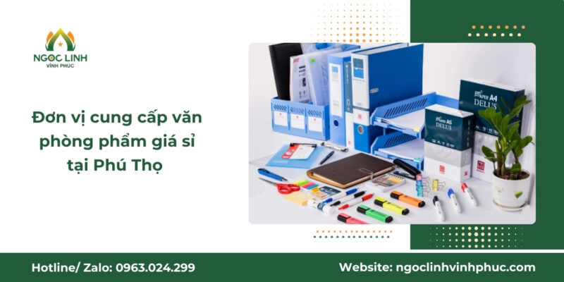 Đơn vị cung cấp văn phòng phẩm giá sỉ tại Phú Thọ