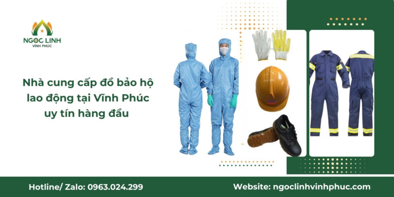 Nhà cung cấp đồ bảo hộ lao động tại Vĩnh Phúc uy tín hàng đầu